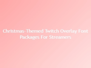 Festive Font Packages for Your Christmas Streaming Overlay