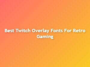 The Best Retro Gaming Fonts for Twitch Streamers