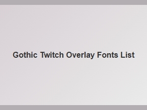 A Gothic Font List for Free Twitch Overlay Downloads