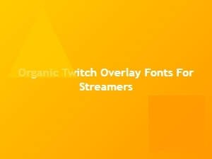 Free Organic Fonts for Twitch Overlays