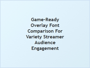 Overlay Fonts That Engage Your Streaming Audience